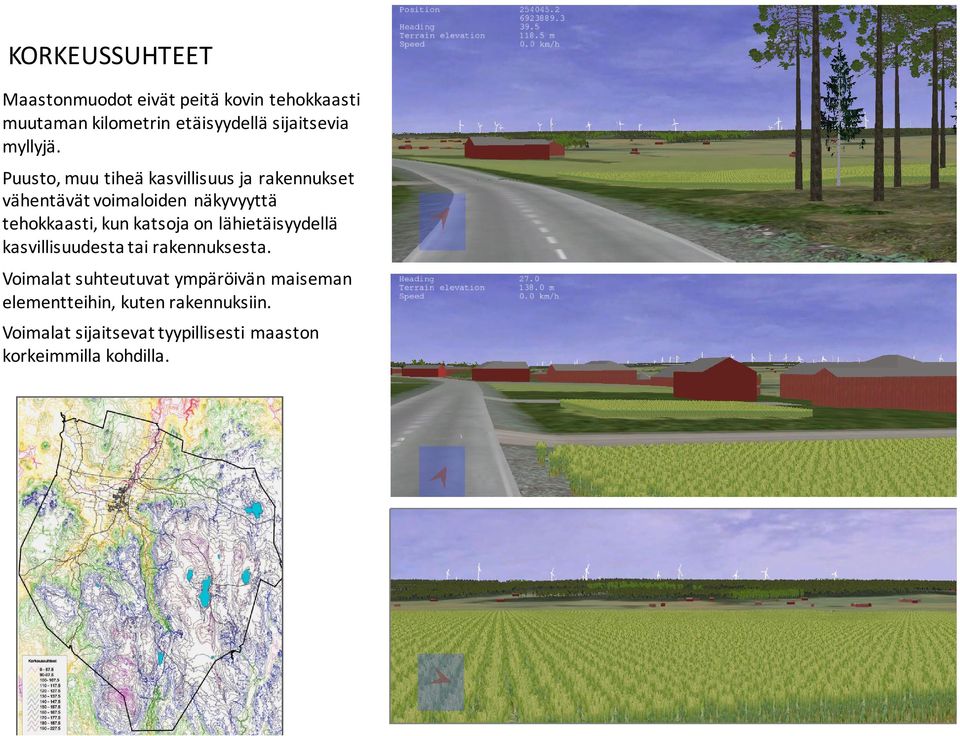 Puusto, muu tiheä kasvillisuus ja rakennukset vähentävät voimaloiden näkyvyyttä tehokkaasti, kun