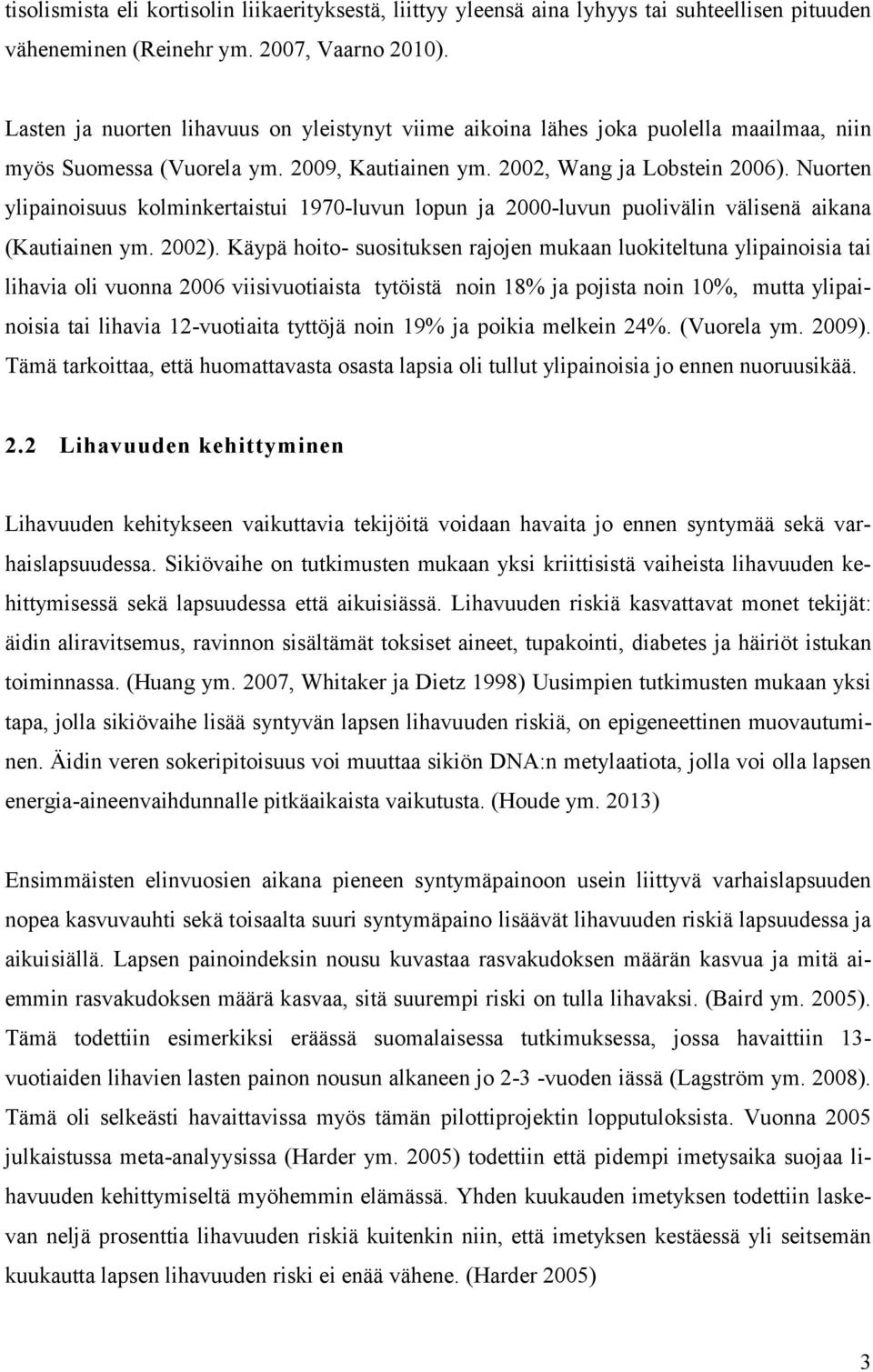 Nuorten ylipainoisuus kolminkertaistui 1970-luvun lopun ja 2000-luvun puolivälin välisenä aikana (Kautiainen ym. 2002).
