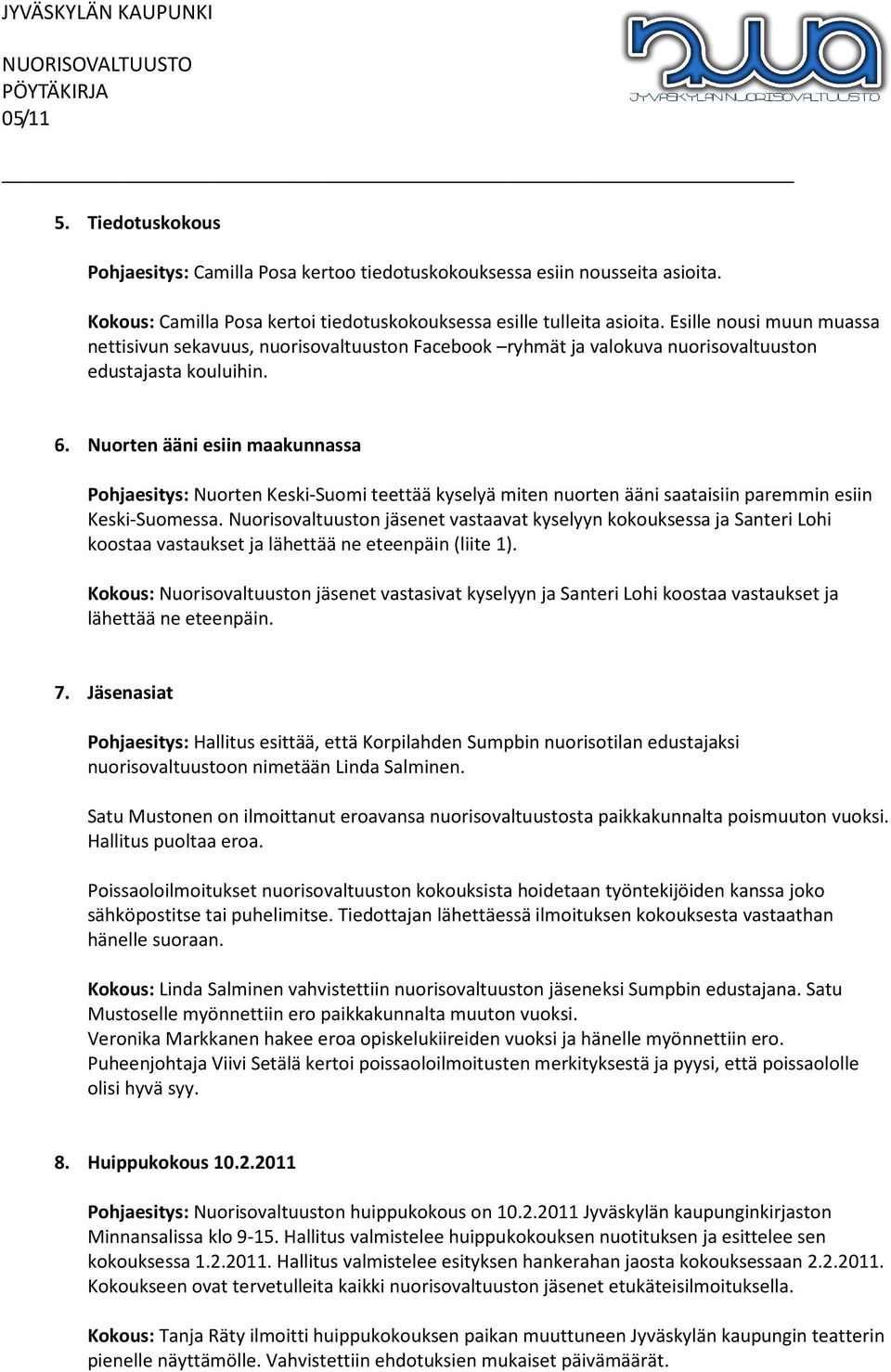 Nuorten ääni esiin maakunnassa Pohjaesitys: Nuorten Keski-Suomi teettää kyselyä miten nuorten ääni saataisiin paremmin esiin Keski-Suomessa.