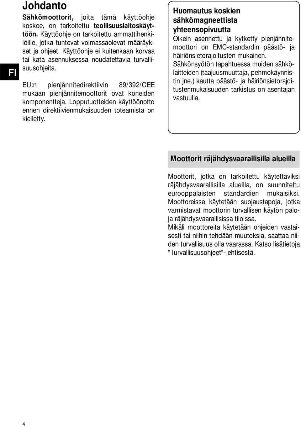 Lopputuotteiden käyttöönotto ennen direktiivienmukaisuuden toteamista on kielletty.