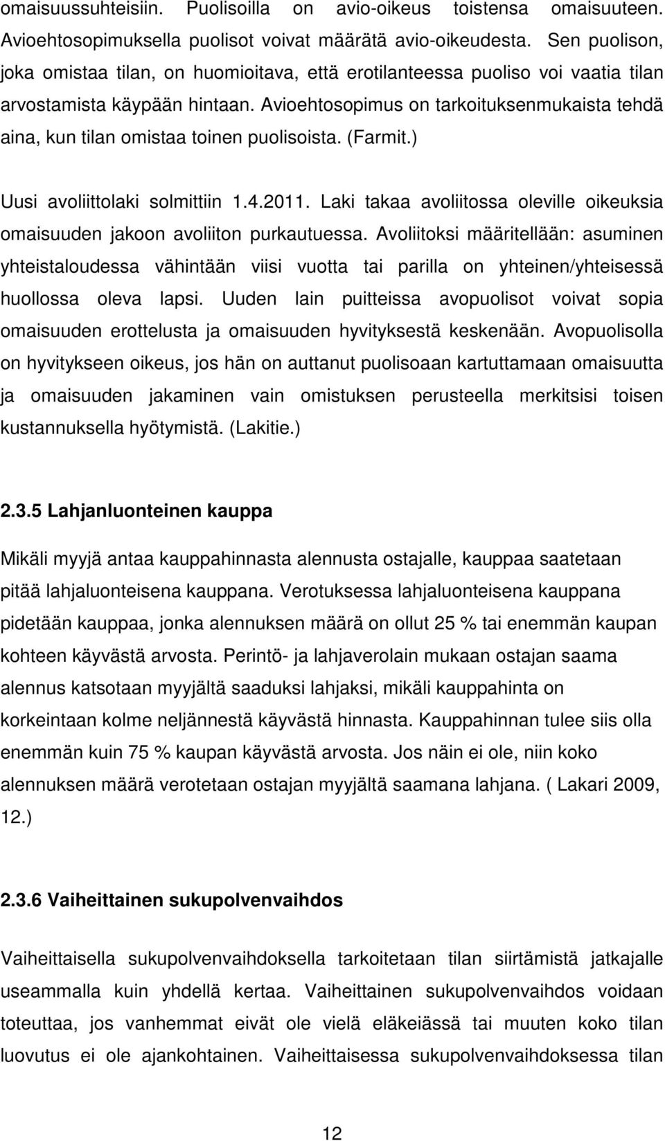 Avioehtosopimus on tarkoituksenmukaista tehdä aina, kun tilan omistaa toinen puolisoista. (Farmit.) Uusi avoliittolaki solmittiin 1.4.2011.