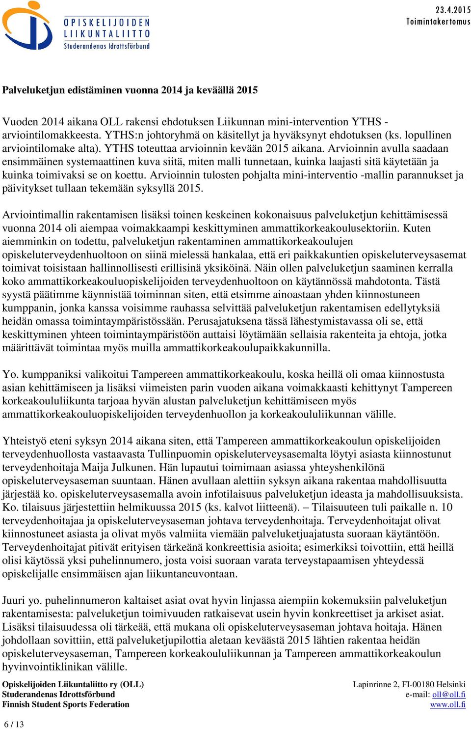 Arvioinnin avulla saadaan ensimmäinen systemaattinen kuva siitä, miten malli tunnetaan, kuinka laajasti sitä käytetään ja kuinka toimivaksi se on koettu.