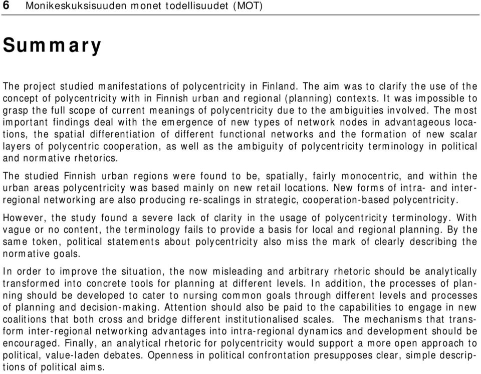 It was impossible to grasp the full scope of current meanings of polycentricity due to the ambiguities involved.