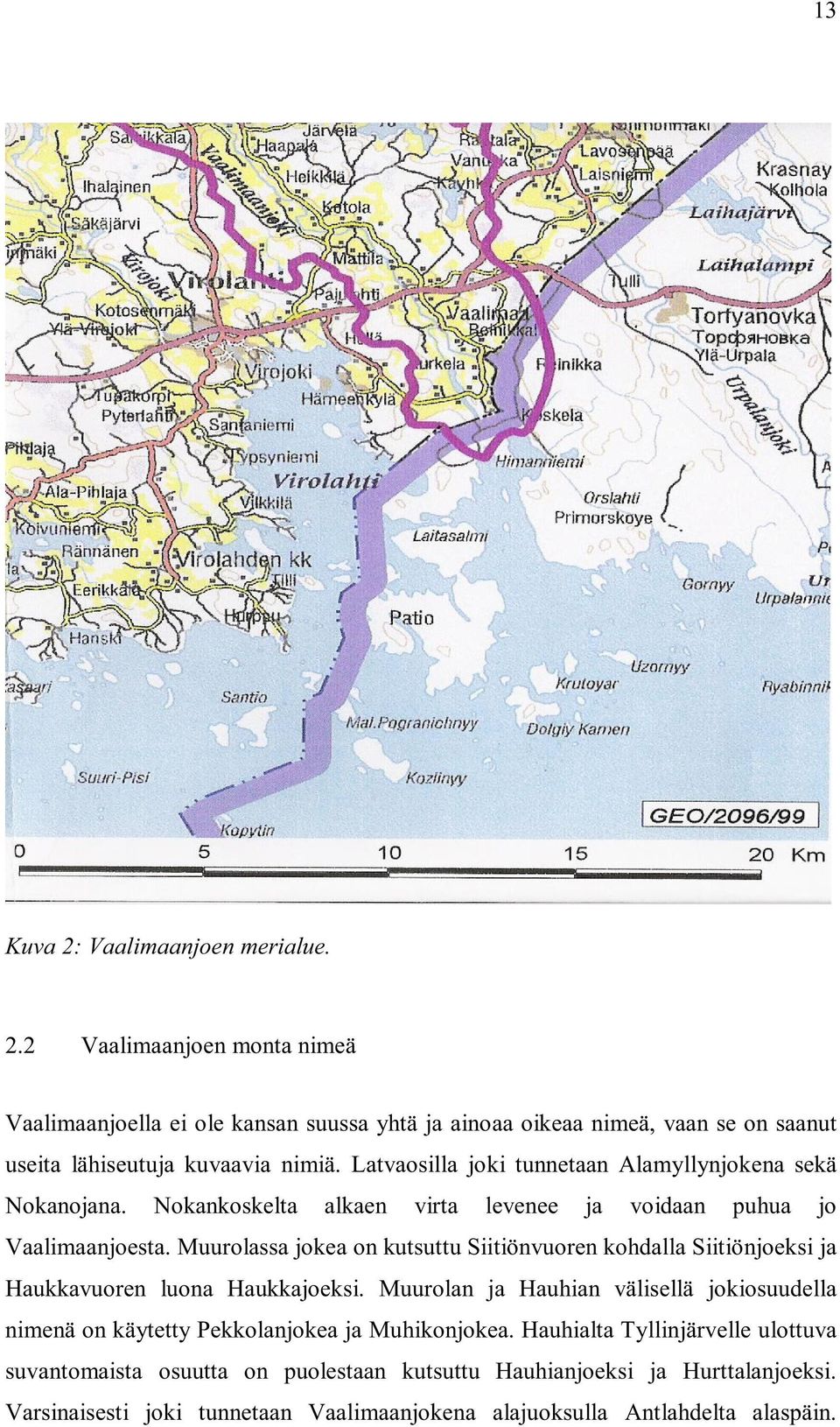 Muurolassa jokea on kutsuttu Siitiönvuoren kohdalla Siitiönjoeksi ja Haukkavuoren luona Haukkajoeksi.