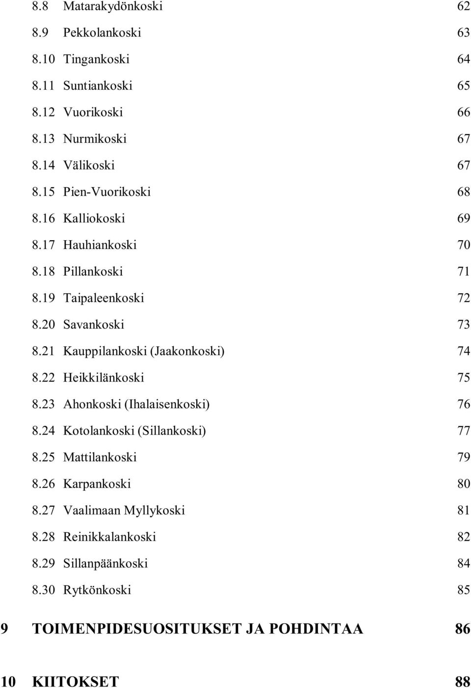21 Kauppilankoski (Jaakonkoski) 74 8.22 Heikkilänkoski 75 8.23 Ahonkoski (Ihalaisenkoski) 76 8.24 Kotolankoski (Sillankoski) 77 8.
