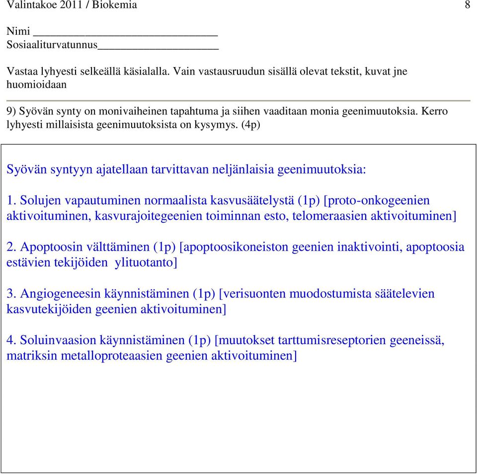 Solujen vapautuminen normaalista kasvusäätelystä (1p) [proto-onkogeenien aktivoituminen, kasvurajoitegeenien toiminnan esto, telomeraasien aktivoituminen] 2.