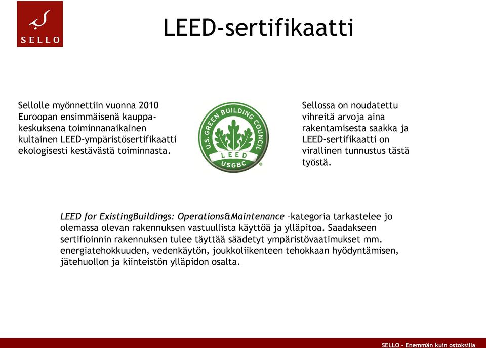 LEED for ExistingBuildings: Operations&Maintenance kategoria tarkastelee jo olemassa olevan rakennuksen vastuullista käyttöä ja ylläpitoa.