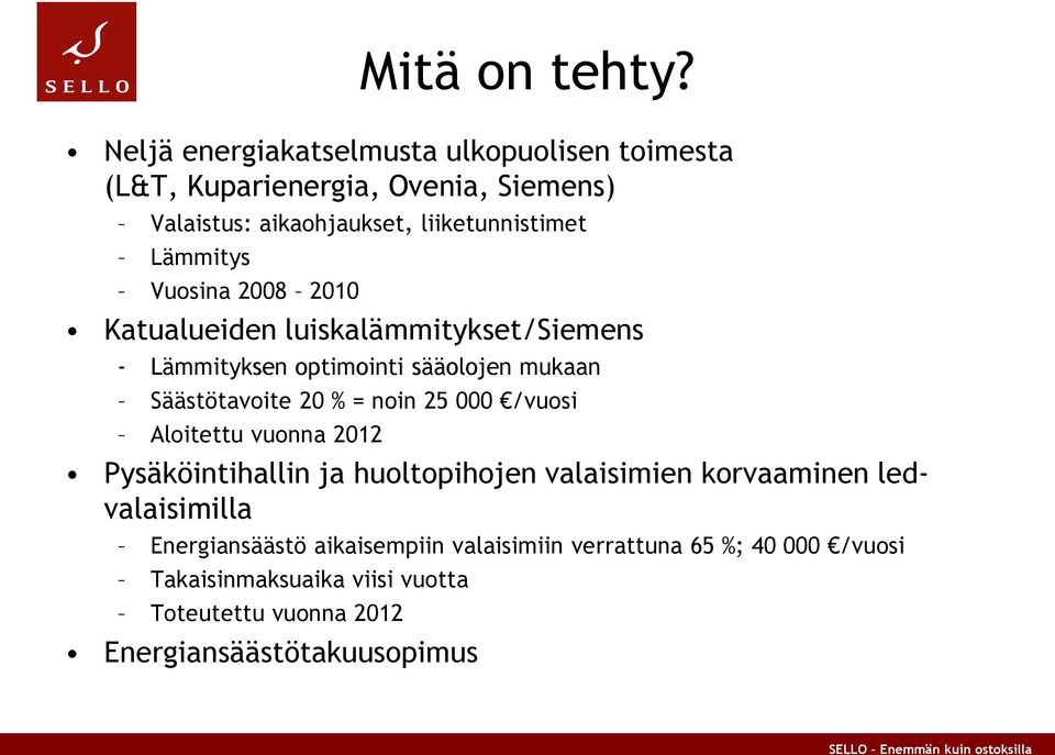 Lämmitys Vuosina 2008 2010 Katualueiden luiskalämmitykset/siemens - Lämmityksen optimointi sääolojen mukaan Säästötavoite 20 % = noin