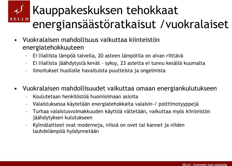 mahdollisuudet vaikuttaa omaan energiankulutukseen Koulutetaan henkilöstöä huomioimaan asioita Valaistuksessa käytetään energiatehokkaita valaisin-/ polttimotyyppejä Turhaa