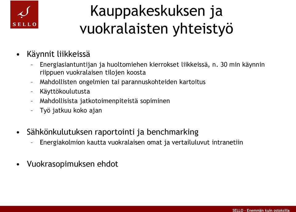 30 min käynnin riippuen vuokralaisen tilojen koosta Mahdollisten ongelmien tai parannuskohteiden kartoitus