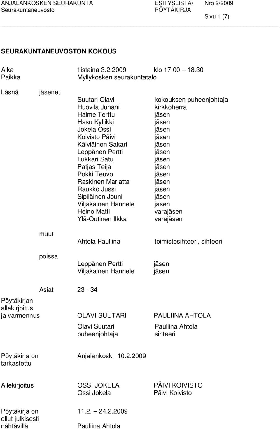 Teuvo Raskinen Marjatta Raukko Jussi Sipiläinen Jouni Viljakainen Hannele Heino Matti Ylä-Outinen Ilkka kokouksen puheenjohtaja kirkkoherra vara vara muut Ahtola Pauliina toimistosihteeri, sihteeri