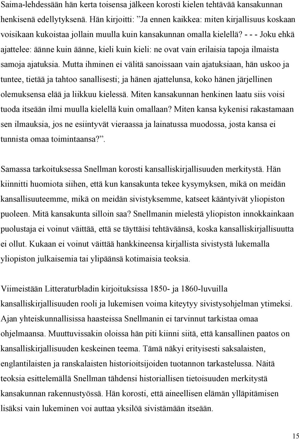 - - - Joku ehkä ajattelee: äänne kuin äänne, kieli kuin kieli: ne ovat vain erilaisia tapoja ilmaista samoja ajatuksia.
