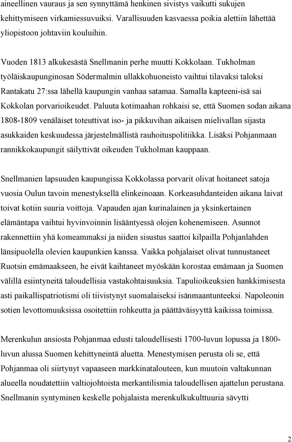 Samalla kapteeni-isä sai Kokkolan porvarioikeudet.