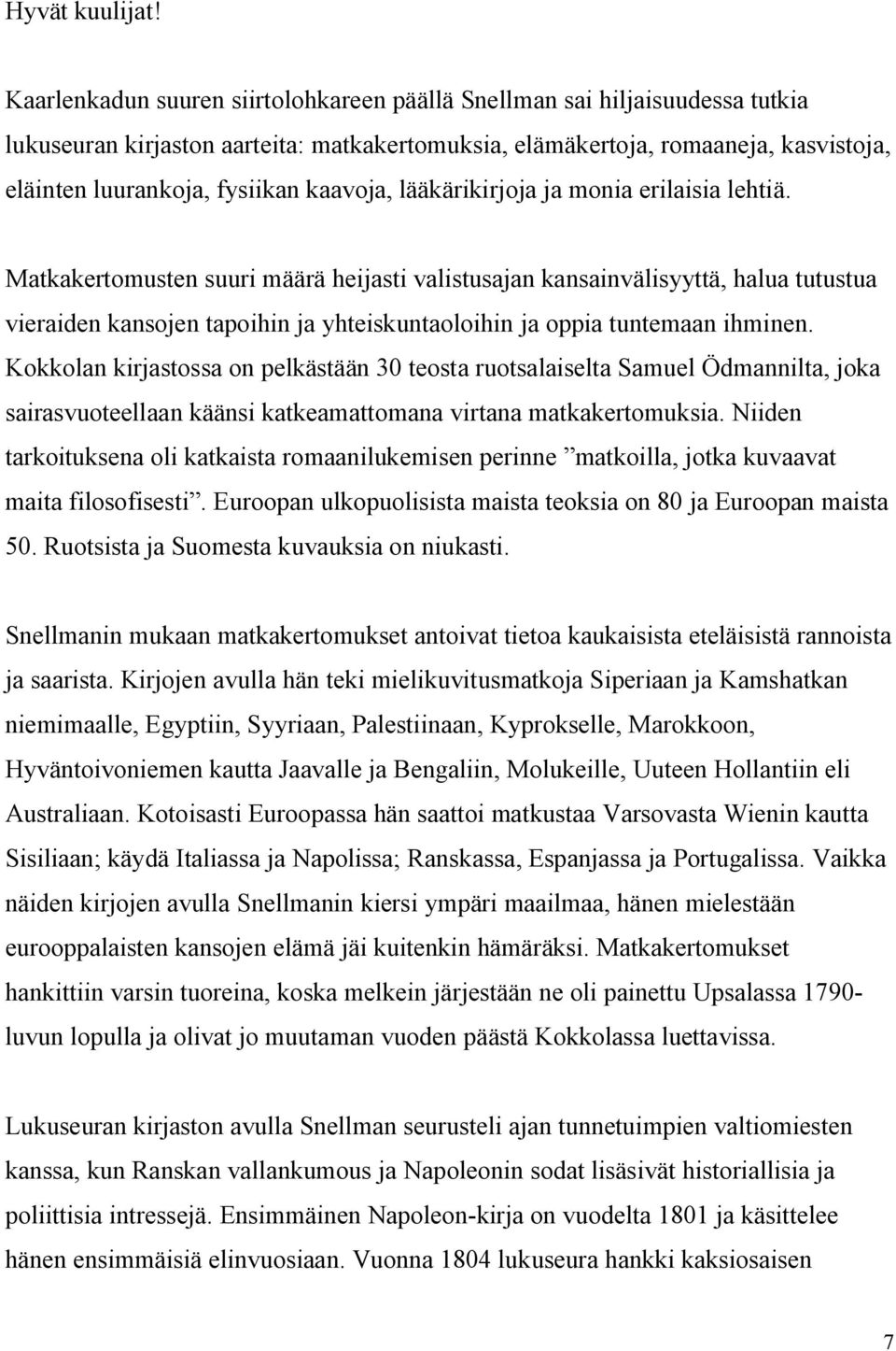 kaavoja, lääkärikirjoja ja monia erilaisia lehtiä.
