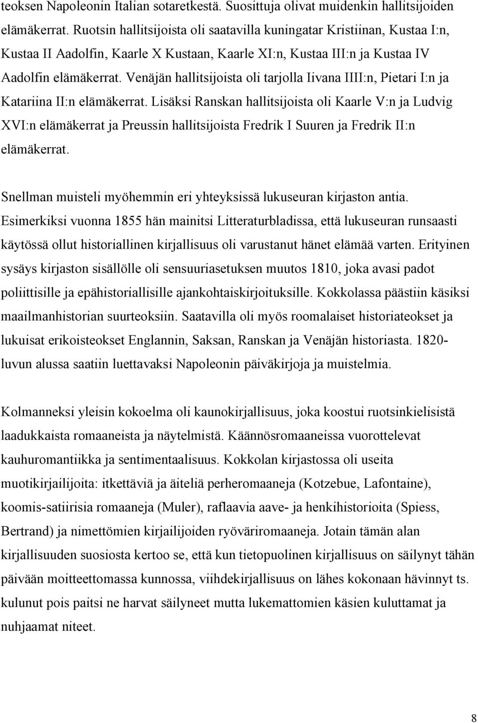 Venäjän hallitsijoista oli tarjolla Iivana IIII:n, Pietari I:n ja Katariina II:n elämäkerrat.