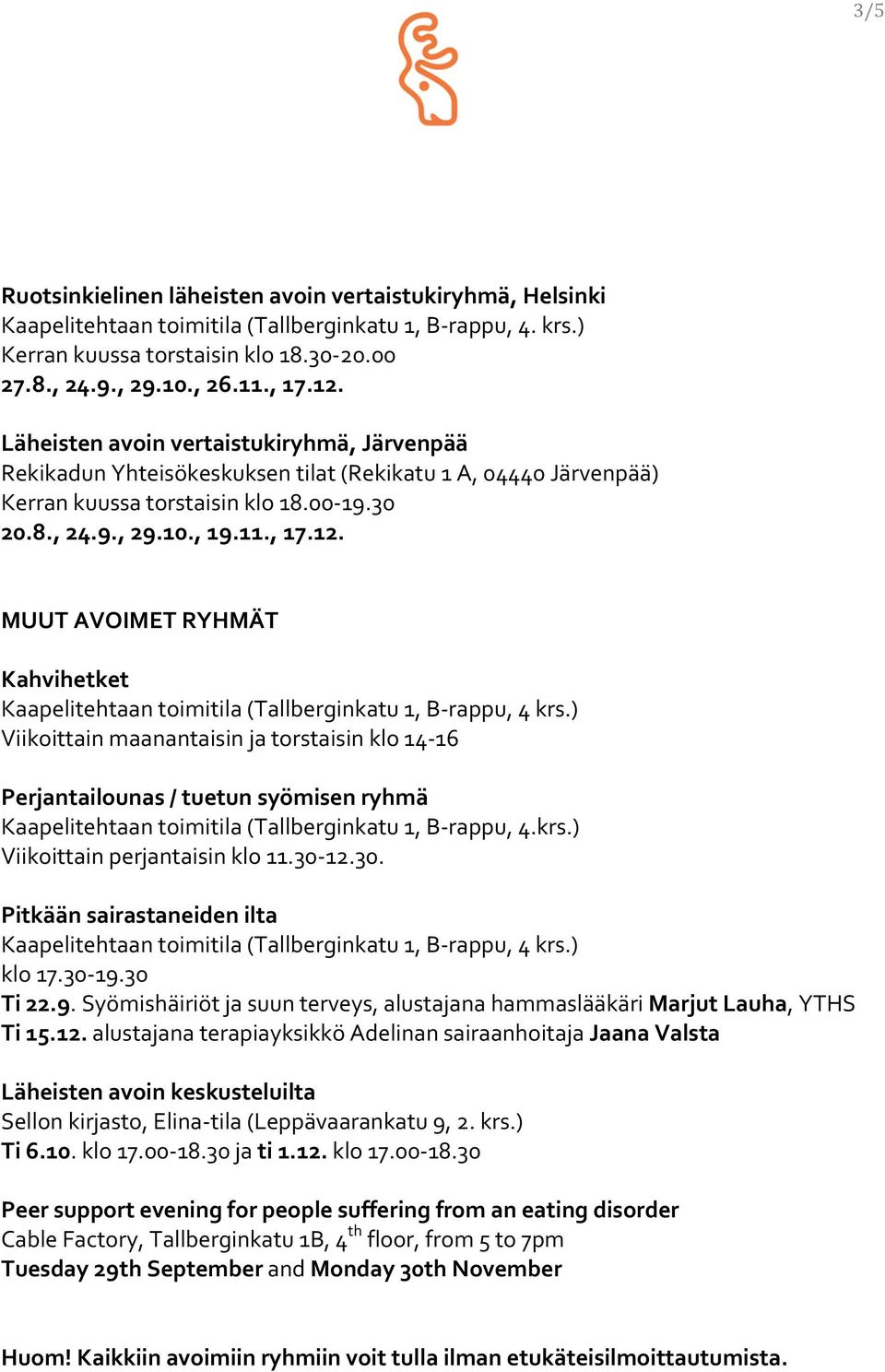 MUUT AVOIMET RYHMÄT Kahvihetket Kaapelitehtaan toimitila (Tallberginkatu 1, B- rappu, 4 krs.