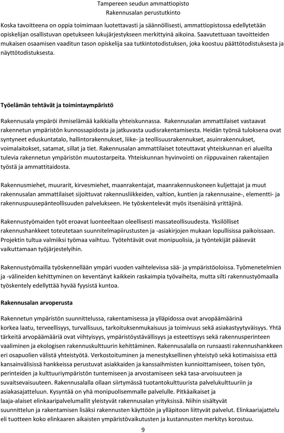 Työelämän tehtävät ja toimintaympäristö Rakennusala ympäröi ihmiselämää kaikkialla yhteiskunnassa.