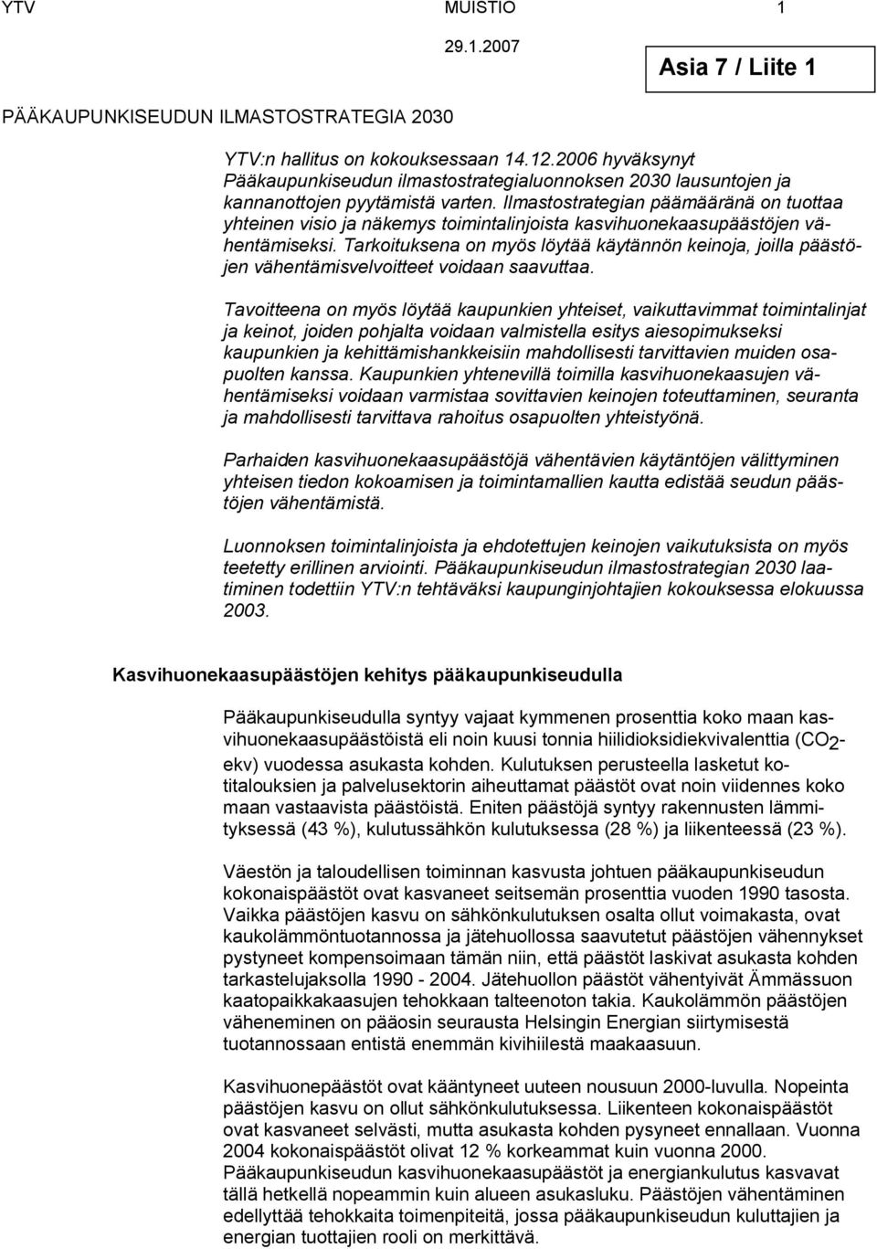 Ilmstostrtegin päämääränä on tuott yhteinen visio j näkemys toimintlinjoist ksvihuoneksupäästöjen vähentämiseksi.