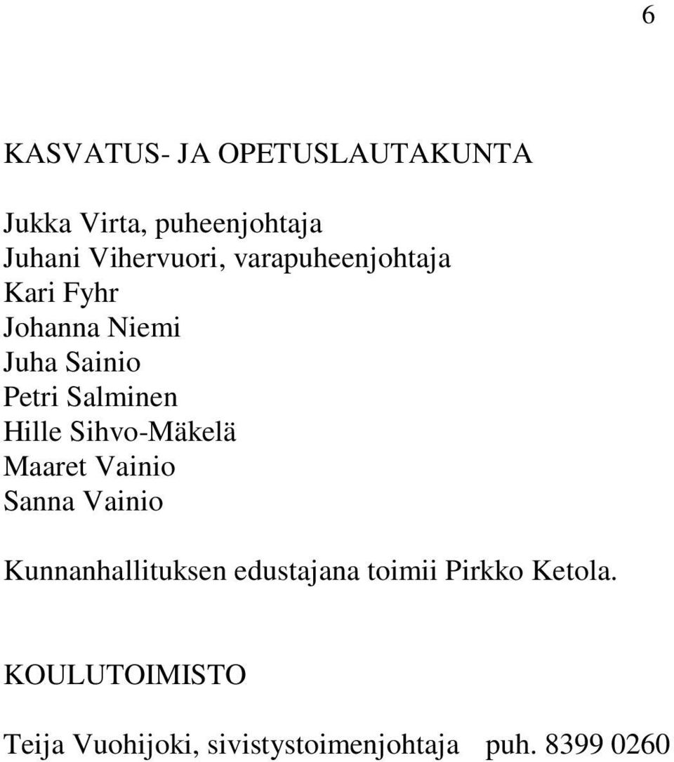 Sihvo-Mäkelä Maaret Vainio Sanna Vainio Kunnanhallituksen edustajana toimii