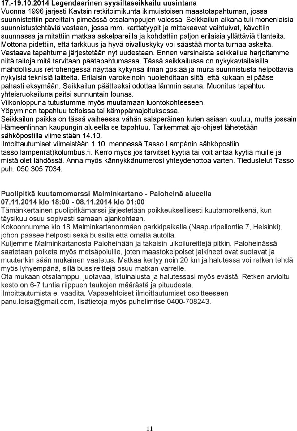 karttatyypit ja mittakaavat vaihtuivat, käveltiin suunnassa ja mitattiin matkaa askelpareilla ja kohdattiin paljon erilaisia yllättäviä tilanteita.