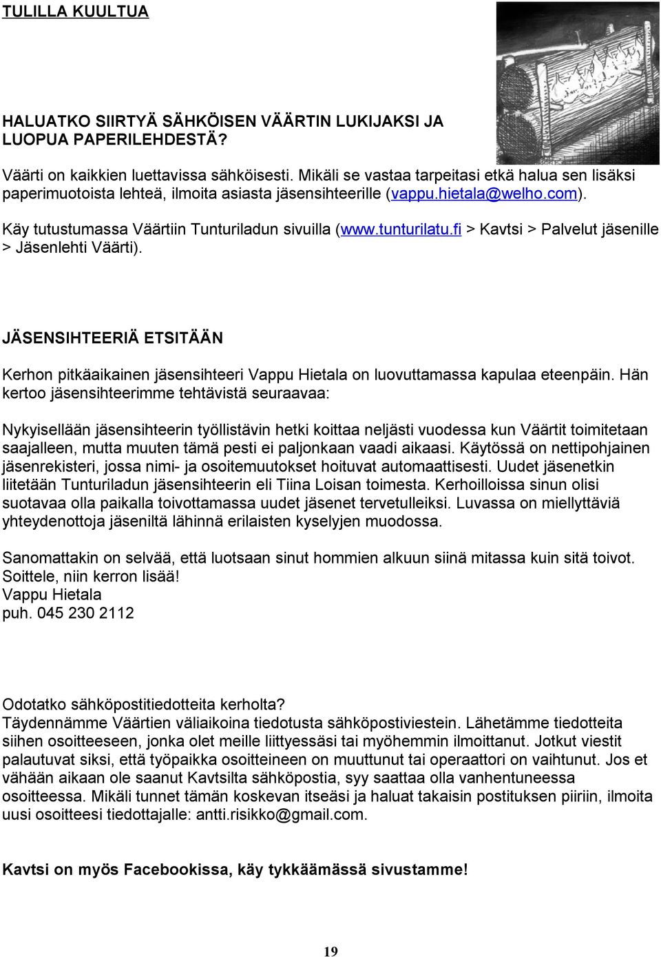 fi > Kavtsi > Palvelut jäsenille > Jäsenlehti Väärti). JÄSENSIHTEERIÄ ETSITÄÄN Kerhon pitkäaikainen jäsensihteeri Vappu Hietala on luovuttamassa kapulaa eteenpäin.