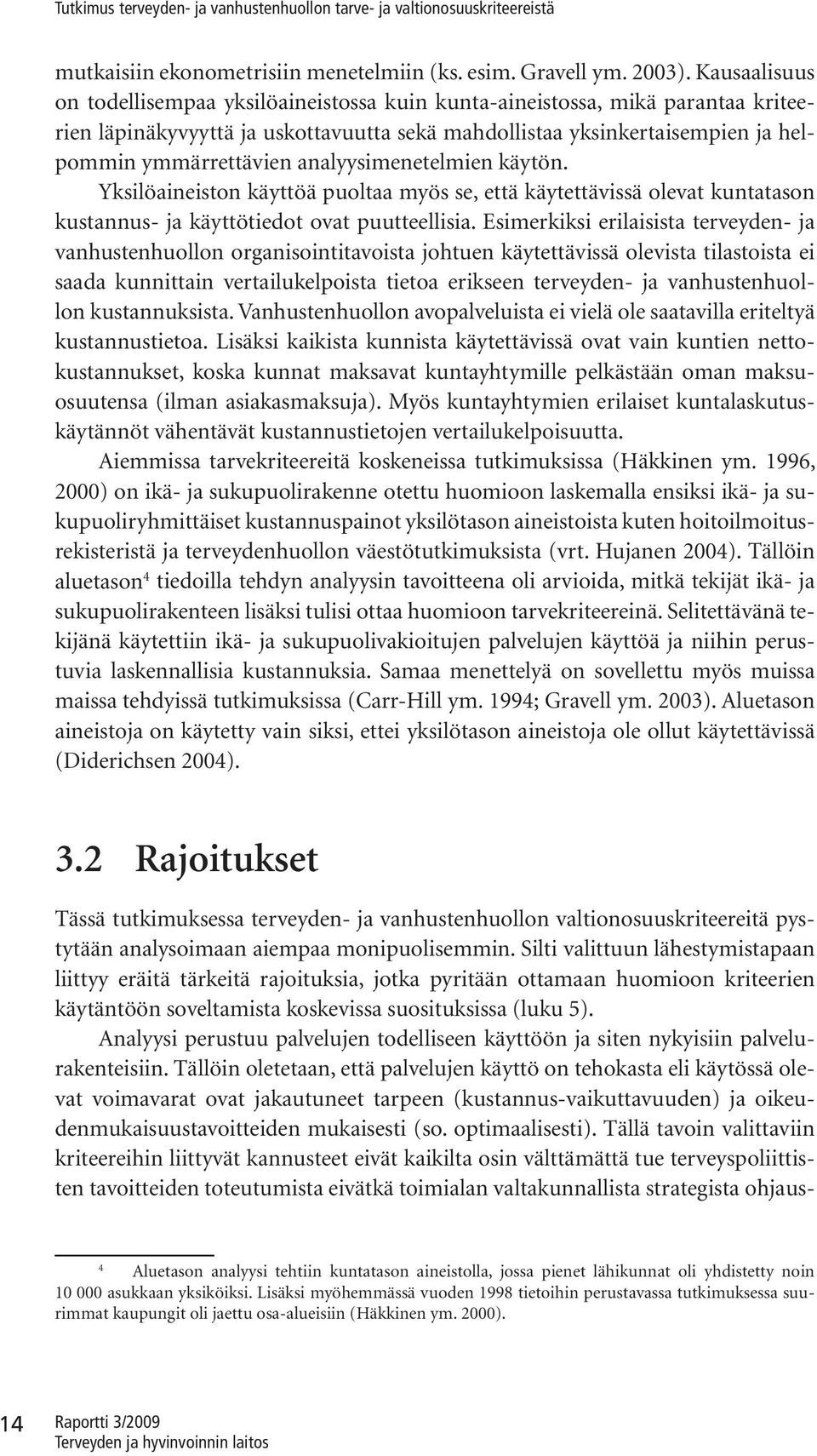 Ylöaneton äyttöä puoltaa myö e, että äytettävä olevat untataon utannu- ja äyttötedot ovat puutteella.