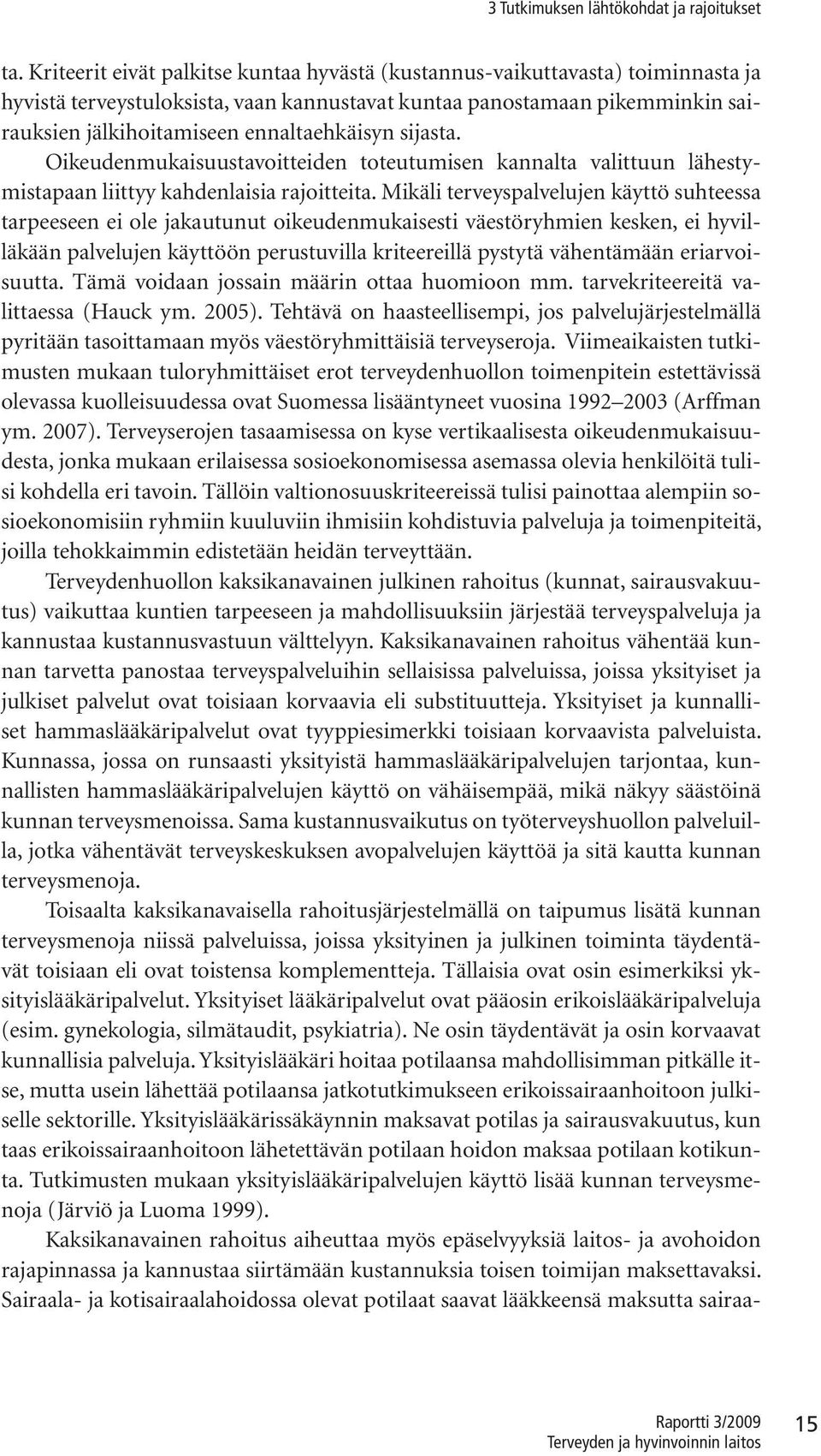 Mäl terveypalvelujen äyttö uhteea tarpeeeen e ole jaautunut oeudenmuaet väetöryhmen een, e hyvlläään palvelujen äyttöön perutuvlla rteerellä pytytä vähentämään erarvouutta.