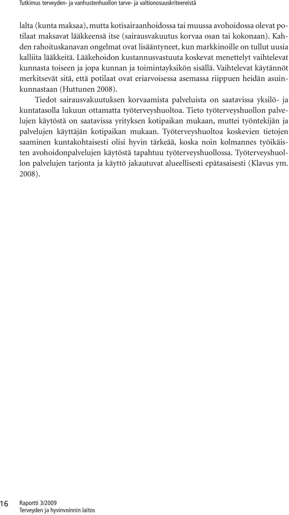 Vahtelevat äytännöt mertevät tä, että potlaat ovat erarvoea aemaa rppuen hedän aununnataan (Huttunen 2008).