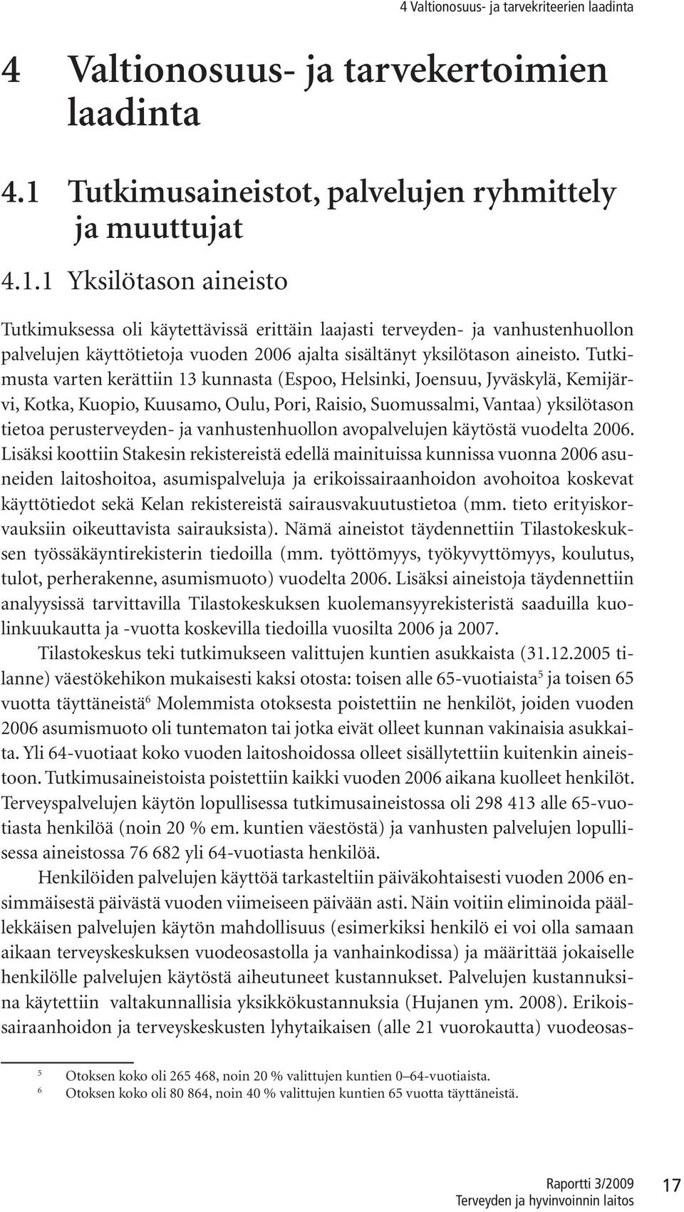Tutmuta varten erättn 3 unnata (Epoo, Heln, Joenuu, Jyväylä, Kemjärv, Kota, Kuopo, Kuuamo, Oulu, Por, Rao, Suomualm, Vantaa) ylötaon tetoa peruterveyden- ja vanhutenhuollon avopalvelujen äytötä