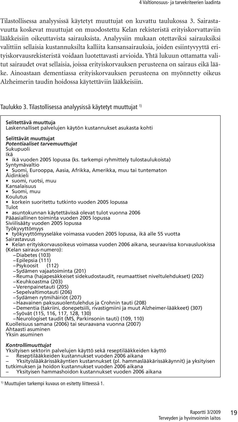 Yhtä luuun ottamatta valtut araudet ovat ellaa, joa ertyorvauen peruteena on arau eä lääe. Anoataan dementaa ertyorvauen peruteena on myönnetty oeu Alzhemern taudn hodoa äytettävn lääen. Tauluo 3.