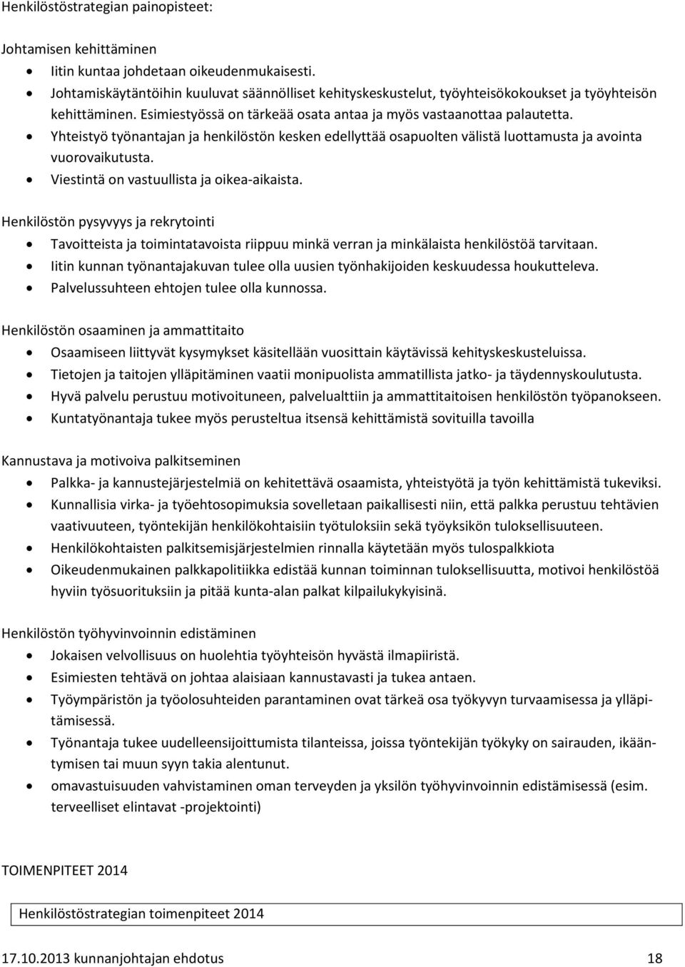 Yhteistyö työnantajan ja henkilöstön kesken edellyttää osapuolten välistä luottamusta ja avointa vuorovaikutusta. Viestintä on vastuullista ja oikea-aikaista.