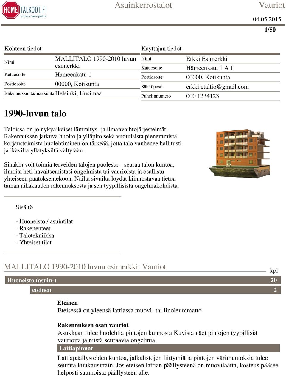 Rakennuksen jatkuva huolto ja ylläpito sekä vuotuisista pienemmistä korjaustoimista huolehtiminen on tärkeää, jotta talo vanhenee hallitusti ja ikäviltä yllätyksiltä vältytään.