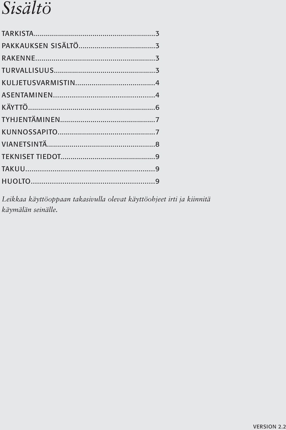 ..7 KUNNOSSAPITO...7 VIANETSINTÄ...8 TEKNISET TIEDOT...9 TAKUU...9 HUOLTO.