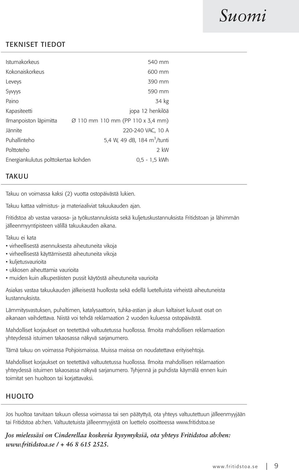Takuu kattaa valmistus- ja materiaaliviat takuukauden ajan.
