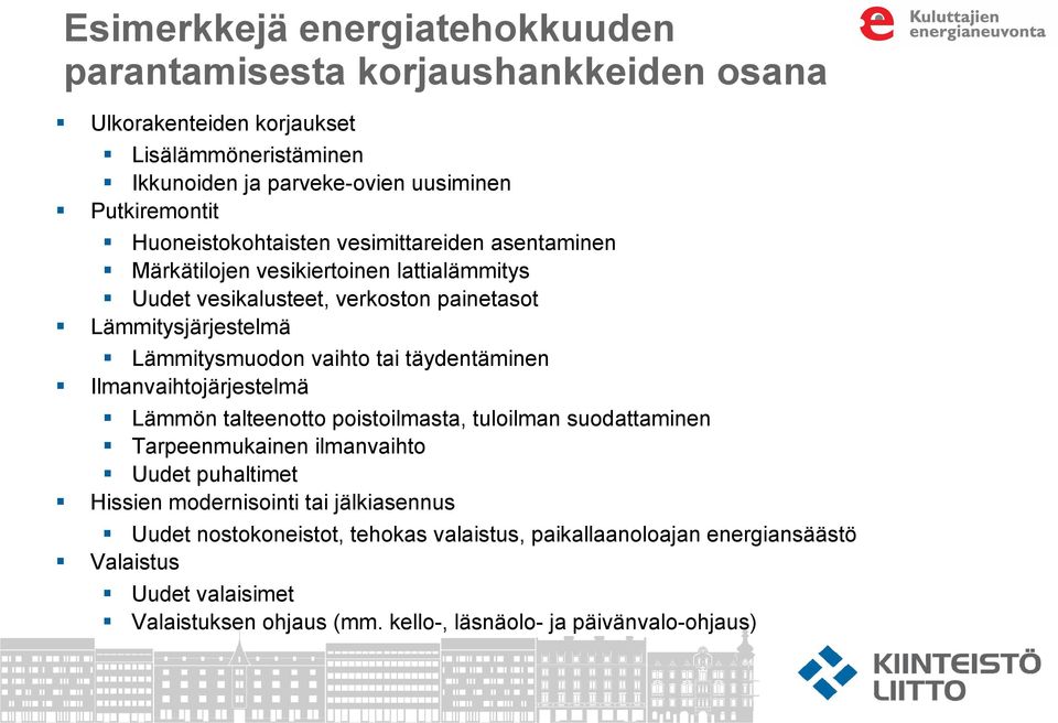 vaihto tai täydentäminen Ilmanvaihtojärjestelmä Lämmön talteenotto poistoilmasta, tuloilman suodattaminen Tarpeenmukainen ilmanvaihto Uudet puhaltimet Hissien modernisointi