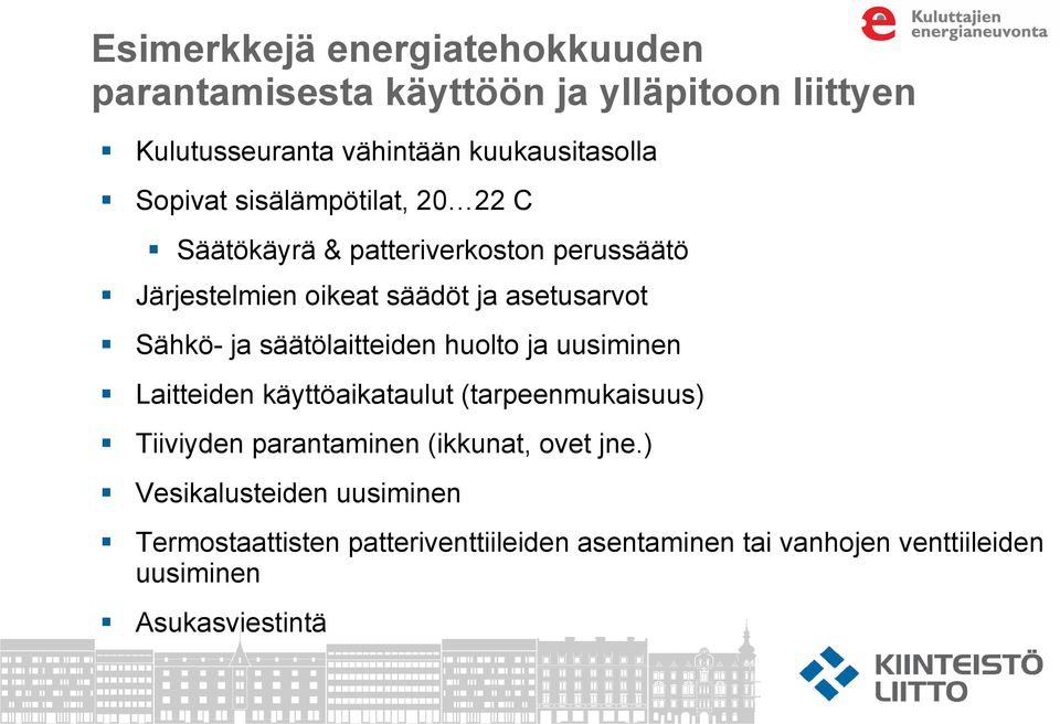 säätölaitteiden huolto ja uusiminen Laitteiden käyttöaikataulut (tarpeenmukaisuus) Tiiviyden parantaminen (ikkunat, ovet jne.