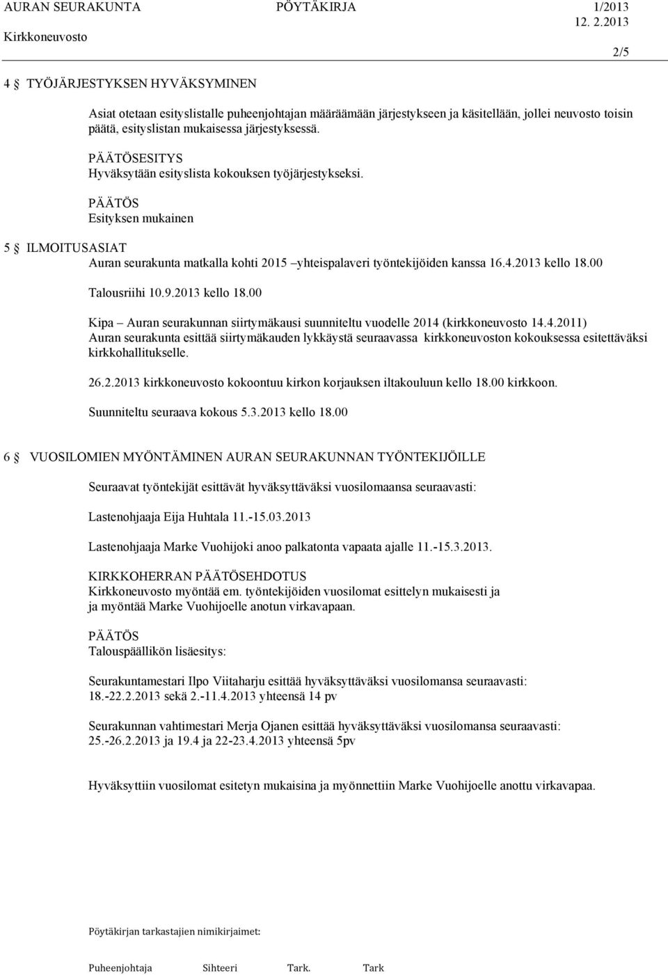 00 Talousriihi 10.9.2013 kello 18.00 Kipa Auran seurakunnan siirtymäkausi suunniteltu vuodelle 2014 