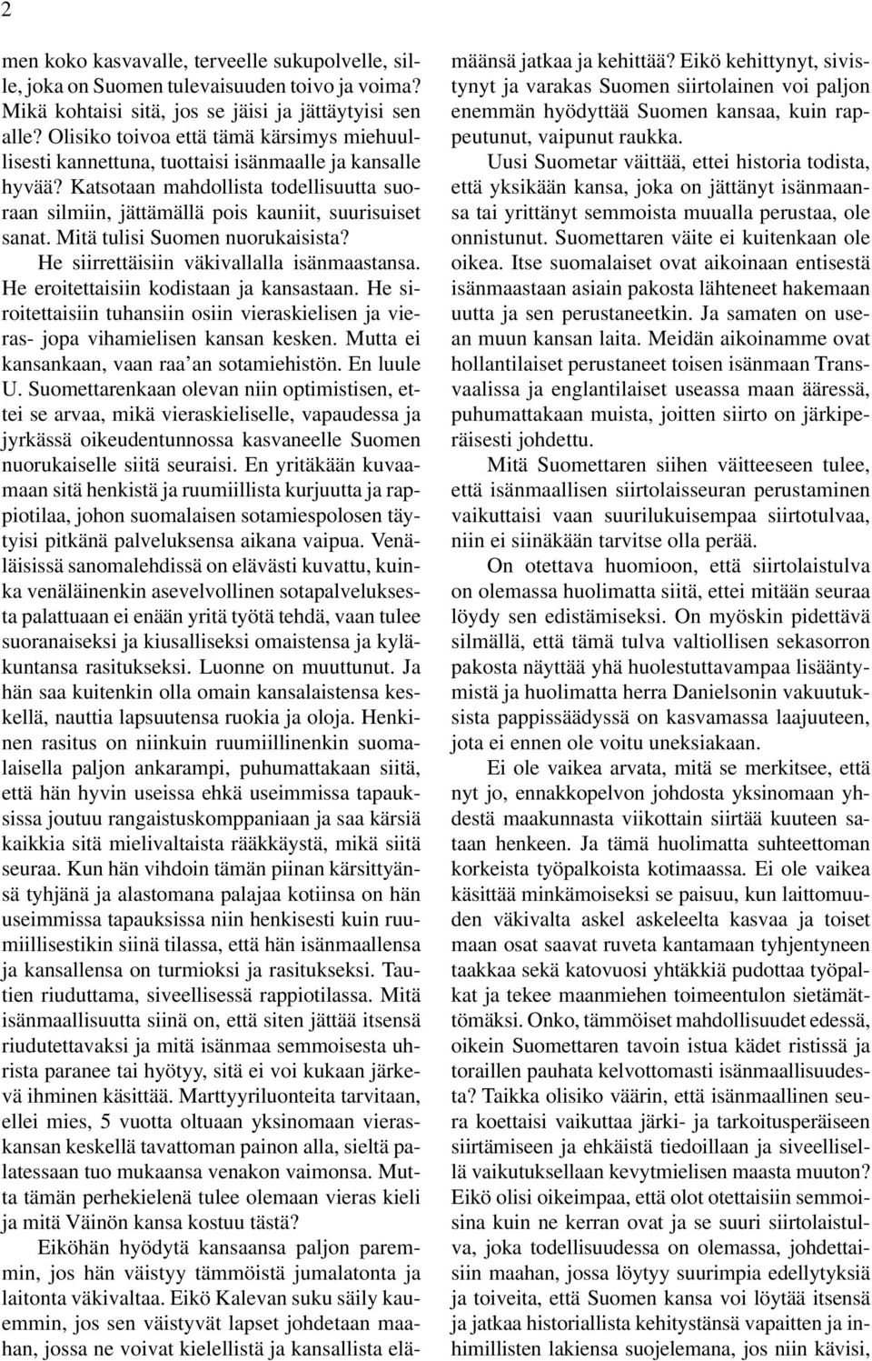 Mitä tulisi Suomen nuorukaisista? He siirrettäisiin väkivallalla isänmaastansa. He eroitettaisiin kodistaan ja kansastaan.