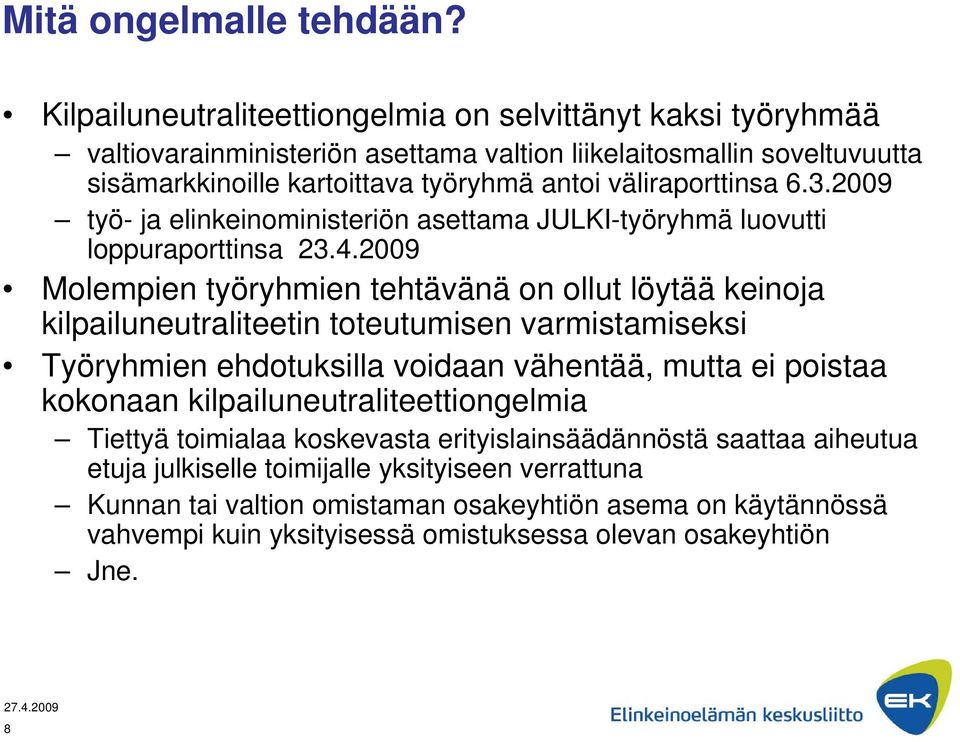 väliraporttinsa 6.3.2009 työ- ja elinkeinoministeriön asettama JULKI-työryhmä luovutti loppuraporttinsa 23.4.