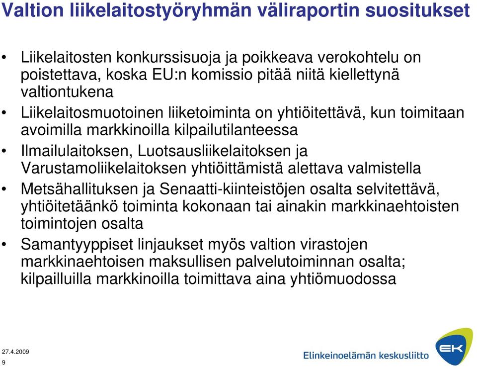 Varustamoliikelaitoksen yhtiöittämistä alettava valmistella Metsähallituksen ja Senaatti-kiinteistöjen osalta selvitettävä, yhtiöitetäänkö toiminta kokonaan tai ainakin