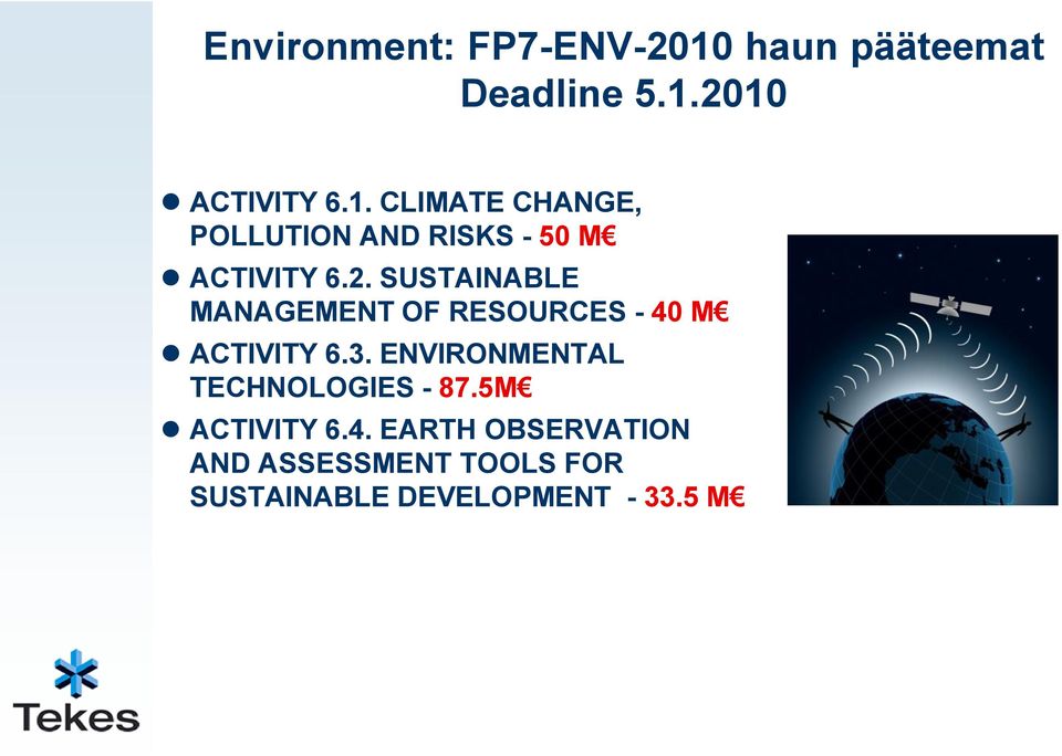 2010 ACTIVITY 6.1. CLIMATE CHANGE, POLLUTION AND RISKS - 50 M ACTIVITY 6.2. SUSTAINABLE MANAGEMENT OF RESOURCES - 40 M ACTIVITY 6.
