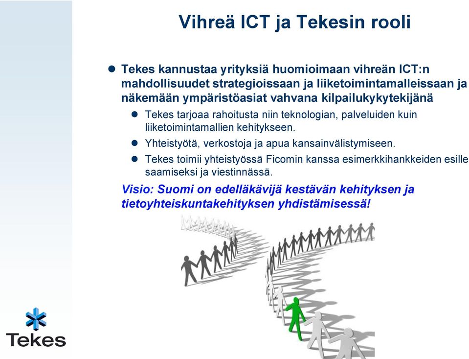 palveluiden kuin liiketoimintamallien kehitykseen. Yhteistyötä, verkostoja ja apua kansainvälistymiseen.