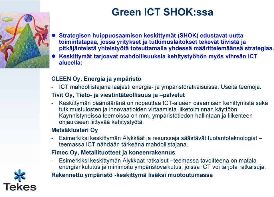 Keskittymät tarjoavat mahdollisuuksia kehitystyöhön myös vihreän ICT alueella: CLEEN Oy, Energia ja ympäristö - ICT mahdollistajana laajasti energia- ja ympäristöratkaisuissa. Useita teemoja.