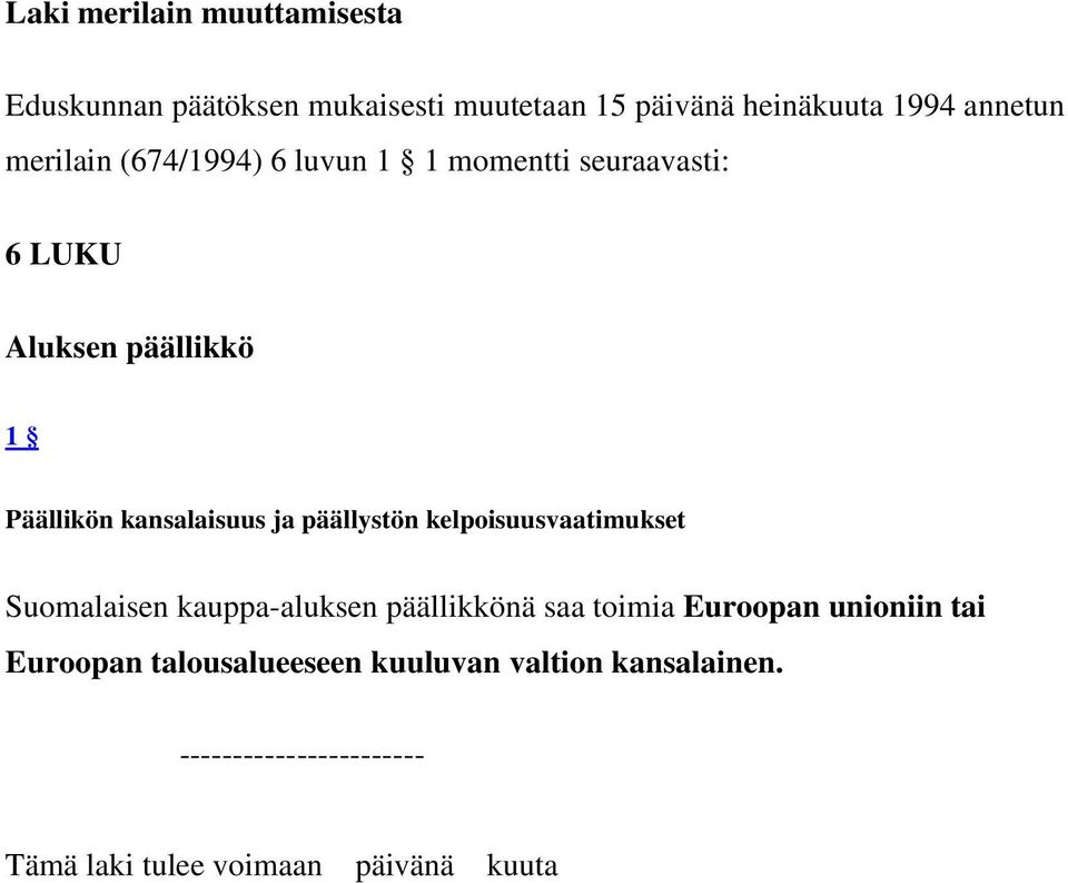 päällystön kelpoisuusvaatimukset Suomalaisen kauppa-aluksen päällikkönä saa toimia Euroopan unioniin tai