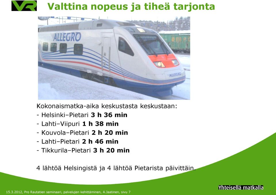 Pietari 2 h 46 min - Tikkurila Pietari 3 h 20 min 4 lähtöä Helsingistä ja 4 lähtöä