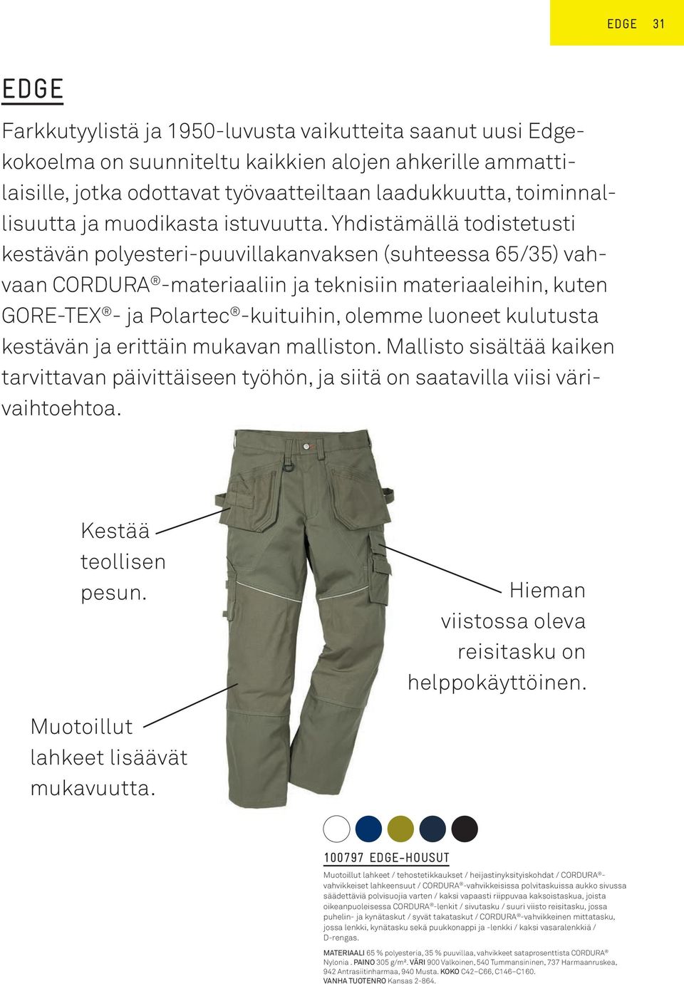 Yhdistämällä todistetusti kestävän polyesteri-puuvillakanvaksen (suhteessa 65/35) vahvaan CORDURA -materiaaliin ja teknisiin materiaaleihin, kuten GORE-TEX - ja Polartec -kuituihin, olemme luoneet