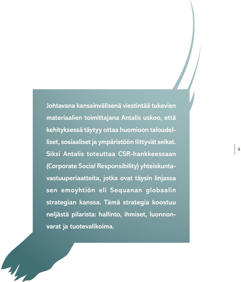 Siksi Antalis toteuttaa CSR-hankkeessaan (Corporate Social Responsibility) yhteiskuntavastuuperiaatteita, jotka ovat