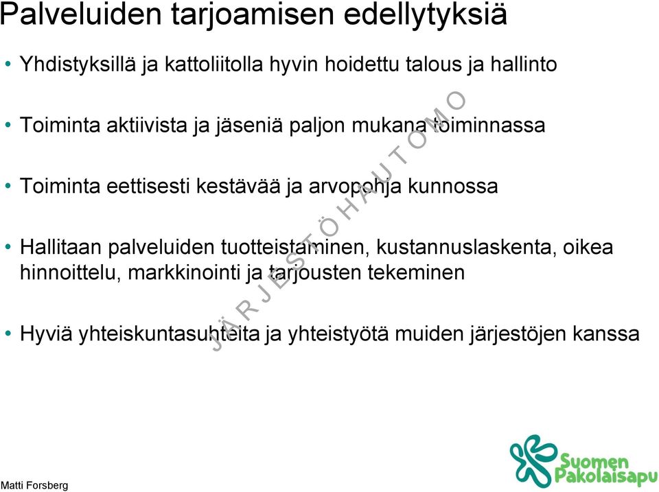 arvopohja kunnossa Hallitaan palveluiden tuotteistaminen, kustannuslaskenta, oikea hinnoittelu,