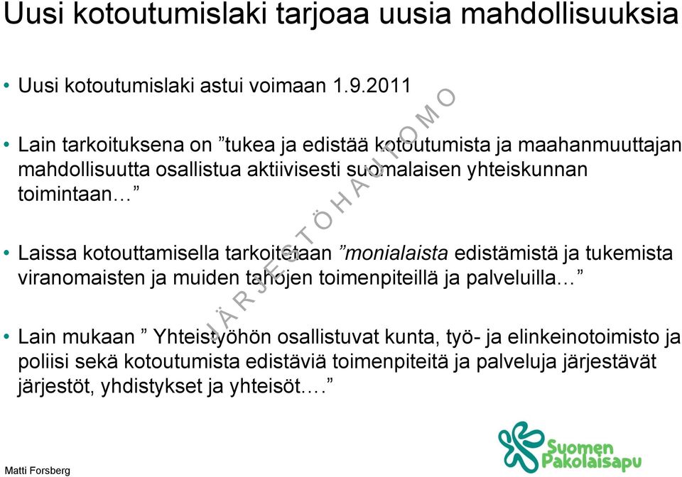 toimintaan Laissa kotouttamisella tarkoitetaan monialaista edistämistä ja tukemista viranomaisten ja muiden tahojen toimenpiteillä ja