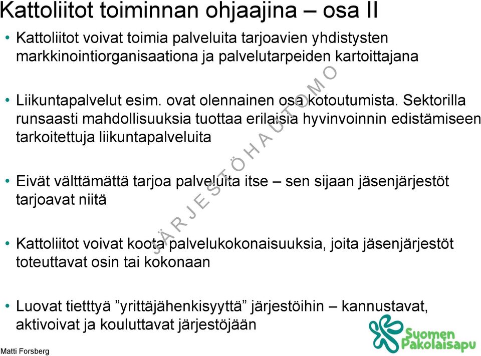 Sektorilla runsaasti mahdollisuuksia tuottaa erilaisia hyvinvoinnin edistämiseen tarkoitettuja liikuntapalveluita Eivät välttämättä tarjoa palveluita